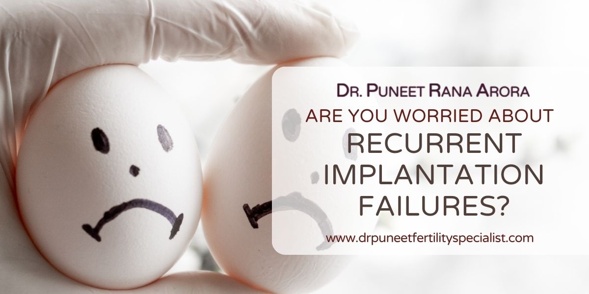 Are you worried about recurrent implantation failures?